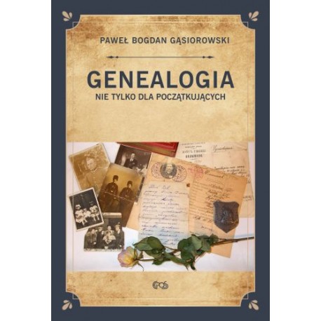GENEALOGIA NIE TYLKO DLA POCZĄTKUJĄCYCH Paweł Bogdan Gąsiorowski motyleksiazkowe.pl