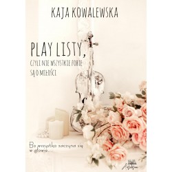 Play listy, czyli nie wszystkie fobie o miłości Kaja Kowalewska motyleksiążkowe.pl