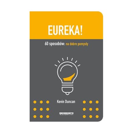 Eureka! 60 sposobów na dobre pomysły Kevin Duncan motyleksiążkowe.pl