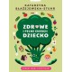 Zdrowe i pełne energii dziecko Katarzyna Błażejewska-Stuhr motyleksiązkowe.pl