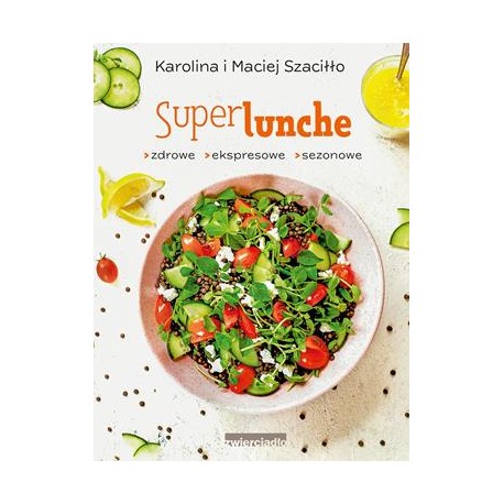 SuperLunche zdrowe ekspresowe sezonowe Karolina Szaciłło, Maciej Szaciłło motyleksiążkowe.pl