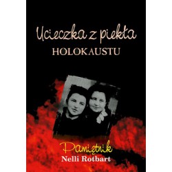 Ucieczka z piekła Holokaustu Pamiętnik Nelli Rotbart