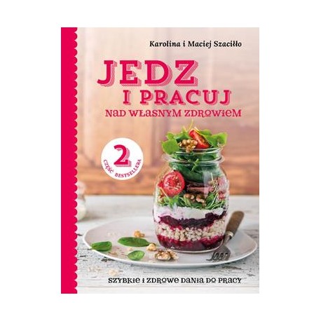 Jedz i pracuj nad własnym zdrowiem część 2 Karolina Szaciłło, Maciej Szaciłło motyleksiążkowe.pl