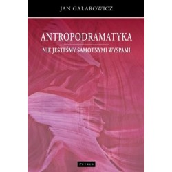 Antropodramatyka. Nie jesteśmy samotnymi wyspami Jan Galarowicz motyleksiążkowe.pl