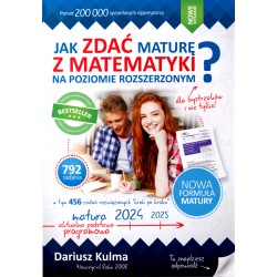 Jak zdać maturę z matematyki na poziomie rozszerzonym? Dla bystrzaków i nie tylko Dariusz Kulma motyleksiążkowe.pl