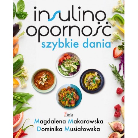 Insulinooporność Szybkie dania Magdalena Makarowska Dominika Musiałowska motyleksiazkowe.pl