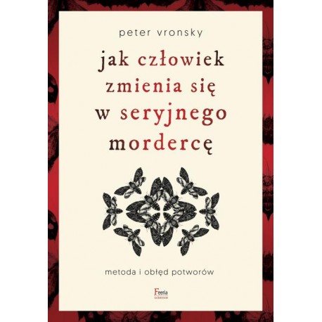 Jak człowiek zmienia się w seryjnego mordercę Peter Vronsky motyleksiazkowe.pl