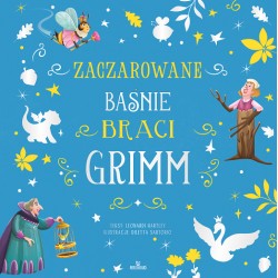 ZACZAROWANE BAŚNIE BRACI GRIMM Leonardi Hartley motyleksiazkowe.pl