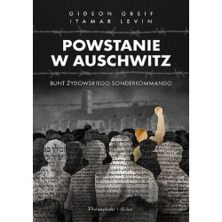 Powstanie w Auschwitz. Bunt żydowskiego sonderkommando Gideon Greif,Itamar Levin motyleksiążkowe.pl