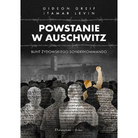 Powstanie w Auschwitz. Bunt żydowskiego sonderkommando Gideon Greif,Itamar Levin motyleksiążkowe.pl