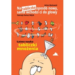 Na tabliczkę sposób nowy, sama wchodzi ci do głowy. Łatwa nauka tabliczki mnożenia Adrian Markowski motyleksiazkowe.pl