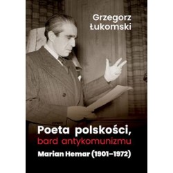 Poeta polskości, bard antykomunizmu. Marian Hemar 1901-1972 Grzegorz Łukomski motyleksiazkowe.pl