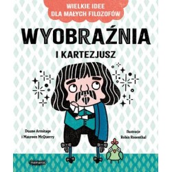 Wyobraźnia i Kartezjusz. Wielkie idee dla małych filozofów Duane Armitage,Maureen McQuerry motyleksiążkowe.pl