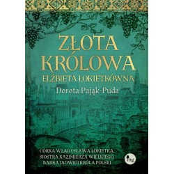 Złota królowa Elżbieta Łokietkówna Dorota Pajak-Puda motyleksiazkowe.pl
