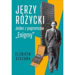 Jerzy Różycki. Jeden z pogromców Enigmy Elżbieta Szczuka motyleksiążkowe.pl