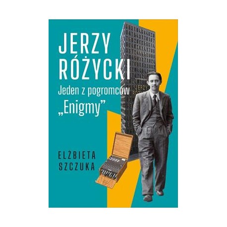 Jerzy Różycki. Jeden z pogromców Enigmy Elżbieta Szczuka motyleksiążkowe.pl