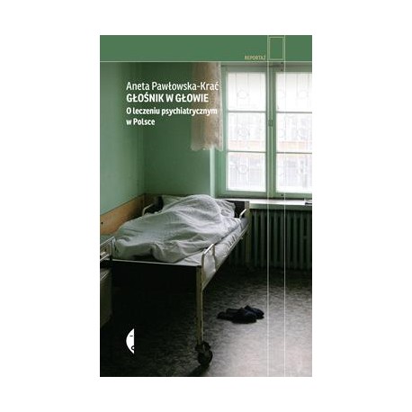 Głośnik w głowie. O leczeniu psychiatrycznym w Polsce Aneta Pawłowska-Krać motyleksiazkowe.pl