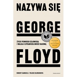 Nazywa się George Floyd Życie pewnego człowieka i walka o sprawiedliwość rasową Robert Samuels Toluse Olorunnipa motyleksiazkowe