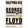 Nazywa się George Floyd Życie pewnego człowieka i walka o sprawiedliwość rasową