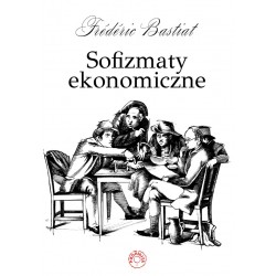 Sofizmaty ekonomiczne Frederic Bastiat motyleksiążkowe.pl