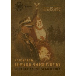 Marszałek Edward Śmigły - Rydz Portret naczelnego wodza