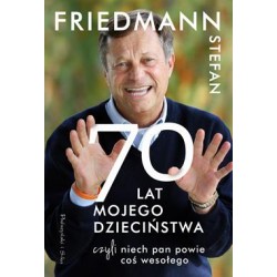 70 lat mojego dzieciństwa, czyli niech Pan powie coś wesołego Stefan Friedmann motyleksiazkowe.pl