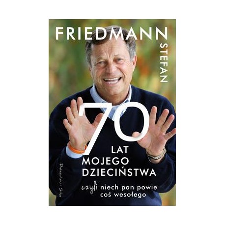 70 lat mojego dzieciństwa, czyli niech Pan powie coś wesołego Stefan Friedmann motyleksiazkowe.pl