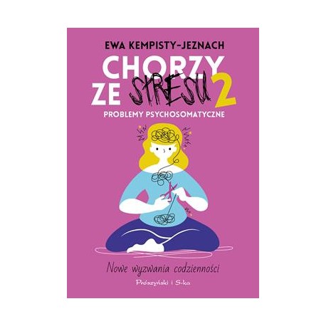 Chorzy ze stresu 2. Problemy psychosomatyczne Ewa Kempisty-Jaznoch motyleksiazkowe.pl