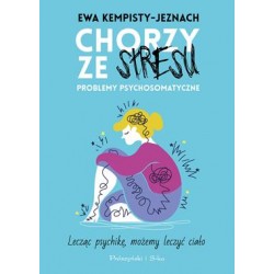 Chorzy ze stresu. Problemy psychosomatyczne Ewa Kempisty-Jeznach motyleksiazkowe.pl