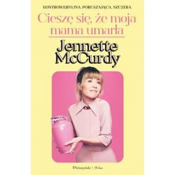 Cieszę się, że moja mama umarła Jennette McCurdy motyleksiazkowe.pl