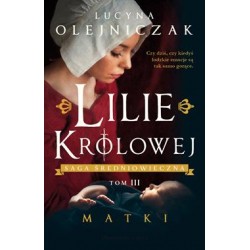 Lilie królowej Tom 3 Matki Lucyna Olejniczak motyleksiążkowe.pl