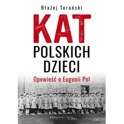 Kat polskich dzieci. Opowieść o Eugenii Pol Błażej Torański motyleksiązkowe.pl
