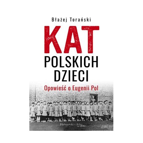 Kat polskich dzieci. Opowieść o Eugenii Pol Błażej Torański motyleksiązkowe.pl