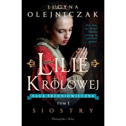 Lilie królowej Tom 1 Siostry Lucyna Olejniczak motyleksiązkowe.pl