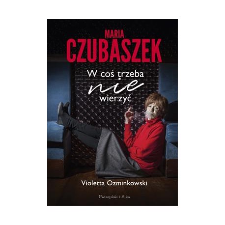 Maria Czubaszek. W coś trzeba wierzyć Violetta Ozminkowski motyleksiązkowe.pl