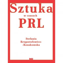 Sztuka w czasach PRL Stefania Krzysztofowicz-Kozakowska motyleksiążkowe.pl