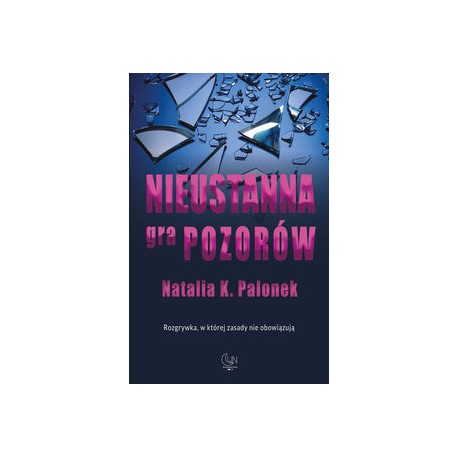Nieustanna gra pozorów Natalia K. Palonek motyleksiążkowe.pl