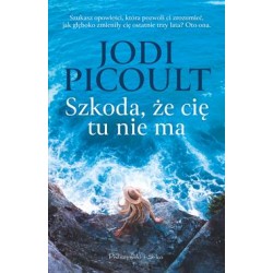 Szkoda że cię tu nie ma Jodi Picoult motyleksiązkowe.pl