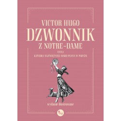 Dzwonnik z Notre-Dame czyli Katedra Najświętszej Marii Panny w Paryżu Wydanie ilustrowane