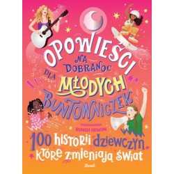 Opowieści na dobranoc dla młodych buntowniczek. 100 historii dziewczyn, które zmieniają świat motyleksiążkowe.pl