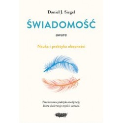 Aware. Świadomość. Nauka i praktyka obecności Daniel J. Siegel motyleksiązkowe.pl