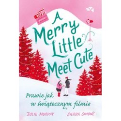 Merry Little Meet Cute. Prawie jak w świątecznym filmie Julie Murphy Somone Sierra motyleksiążkowe.pl