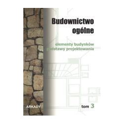 Budownictwo ogólne Tom 3. Elementy budynków podstawy projektowania