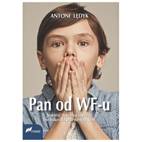 Pan od WF-u Powieść detektywistyczna nie tylko dla jedenastolatków Antoni Lędyk motyleksiazkowe.pl