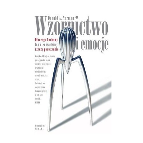 Wzornictwo i emocje. Dlaczego kochamy lub nienawidzimy rzeczy powszednie Donald A. Norman motyleksiążkowe.pl
