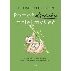 Pomóż dziecku mniej myśleć Christel Petitcollin motyleksiazkowe.pl