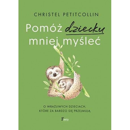 Pomóż dziecku mniej myśleć Christel Petitcollin motyleksiazkowe.pl