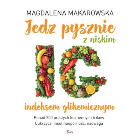 Jedz pysznie z niskim indeksem glikemicznym Magdalena Makarowska motyleksiazkowe.pl
