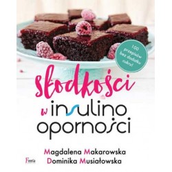 Słodkości w insulinooporności Magdalena Makarowska Dominika Musiałowska motyleksiazkowe.pl
