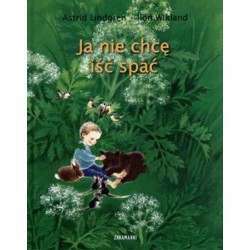 Ja nie chcę iść spać Astrid Lindgren, Ilon Wikland motyleksiazkowe.pl